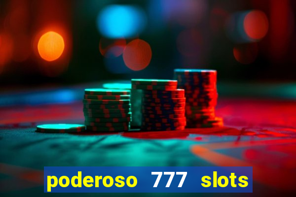 poderoso 777 slots paga mesmo